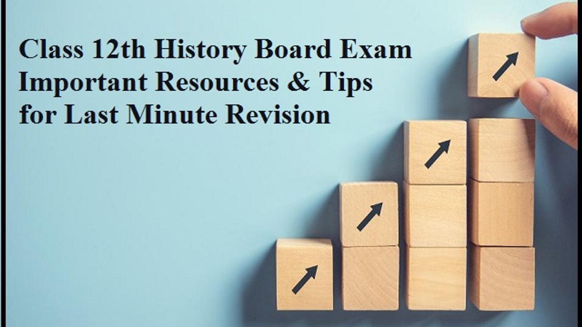 Class 12 History: Important Resources & Tips for Last Minute Revision